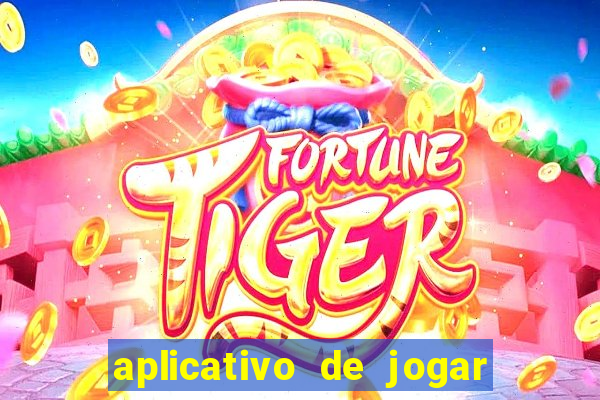 aplicativo de jogar e ganhar dinheiro